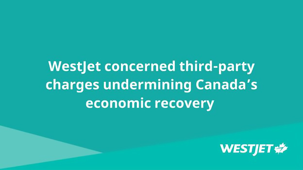 WestJet concerned third-party charges undermining Canada’s economic recovery