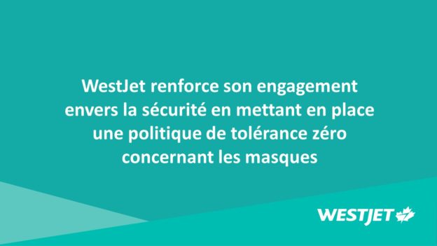 WestJet renforce son engagement envers la sécurité en adoptant une politique de tolérance zéro relative au port du masque